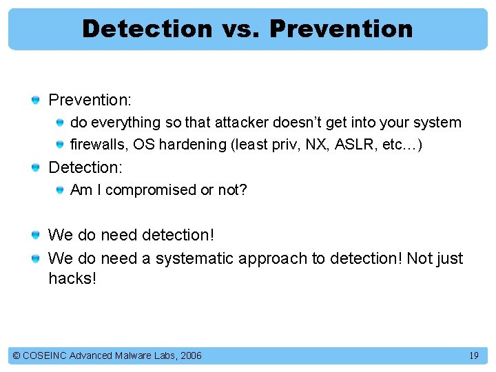 Detection vs. Prevention: do everything so that attacker doesn’t get into your system firewalls,