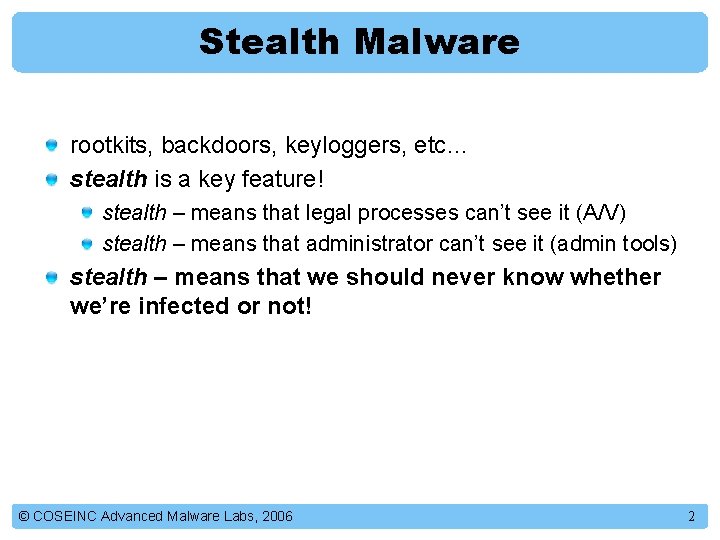 Stealth Malware rootkits, backdoors, keyloggers, etc… stealth is a key feature! stealth – means