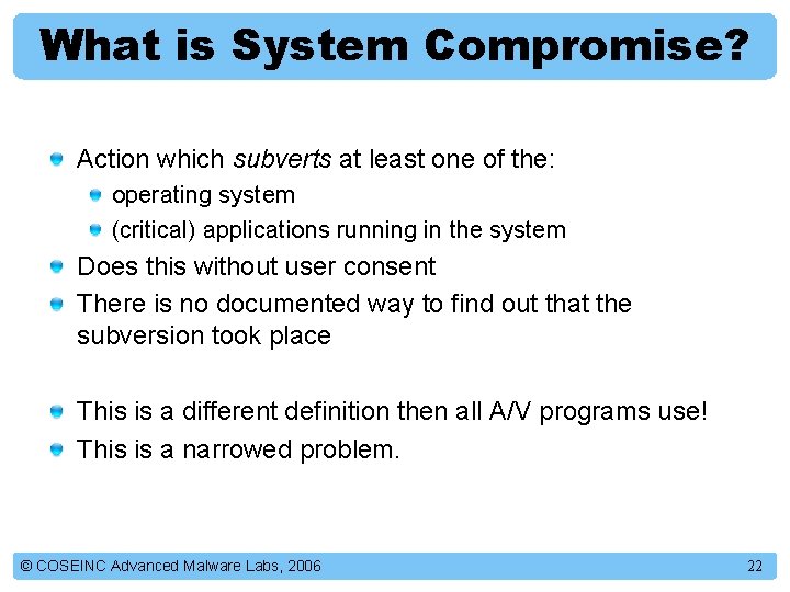 What is System Compromise? Action which subverts at least one of the: operating system