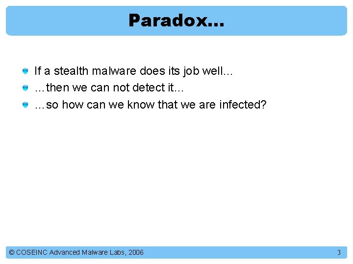 Paradox… If a stealth malware does its job well… …then we can not detect