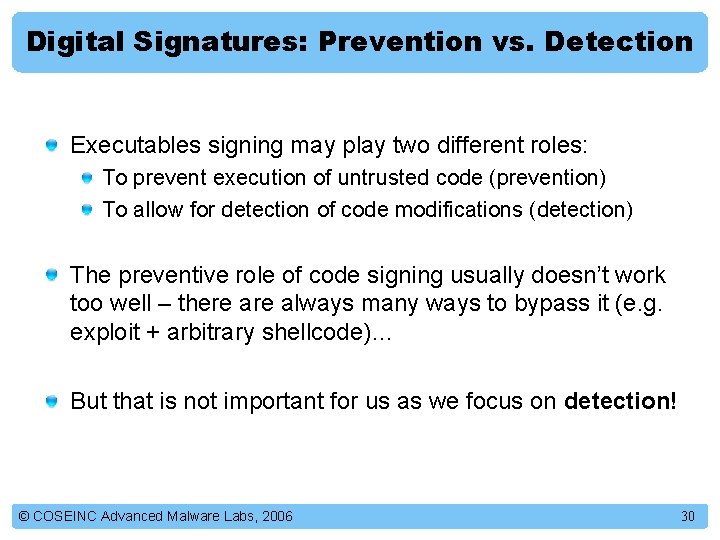 Digital Signatures: Prevention vs. Detection Executables signing may play two different roles: To prevent