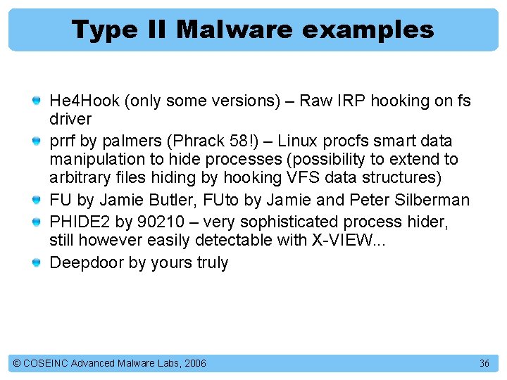 Type II Malware examples He 4 Hook (only some versions) – Raw IRP hooking