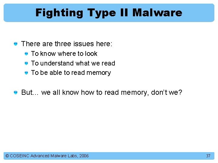 Fighting Type II Malware There are three issues here: To know where to look