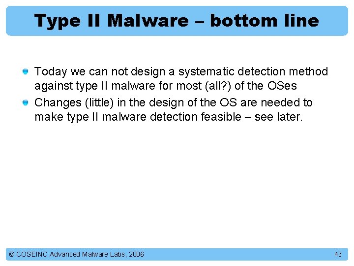 Type II Malware – bottom line Today we can not design a systematic detection