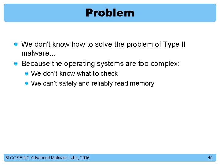 Problem We don’t know how to solve the problem of Type II malware… Because