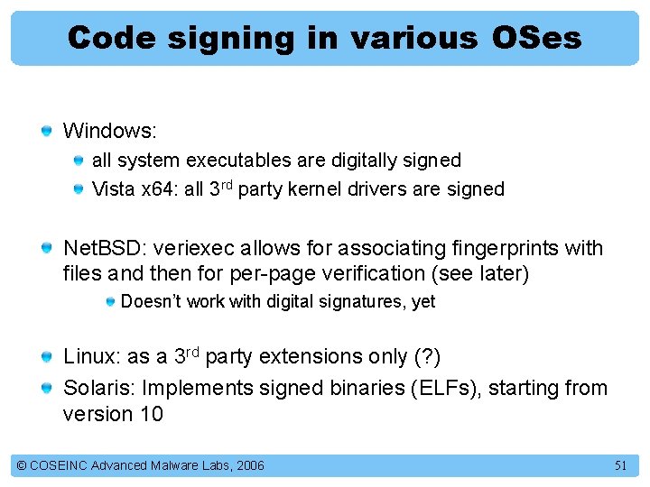 Code signing in various OSes Windows: all system executables are digitally signed Vista x