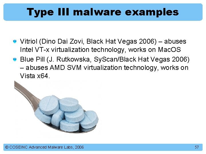 Type III malware examples Vitriol (Dino Dai Zovi, Black Hat Vegas 2006) – abuses