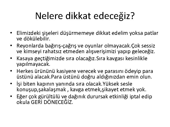 Nelere dikkat edeceğiz? • Elimizdeki şişeleri düşürmemeye dikkat edelim yoksa patlar ve dökülebilir. •