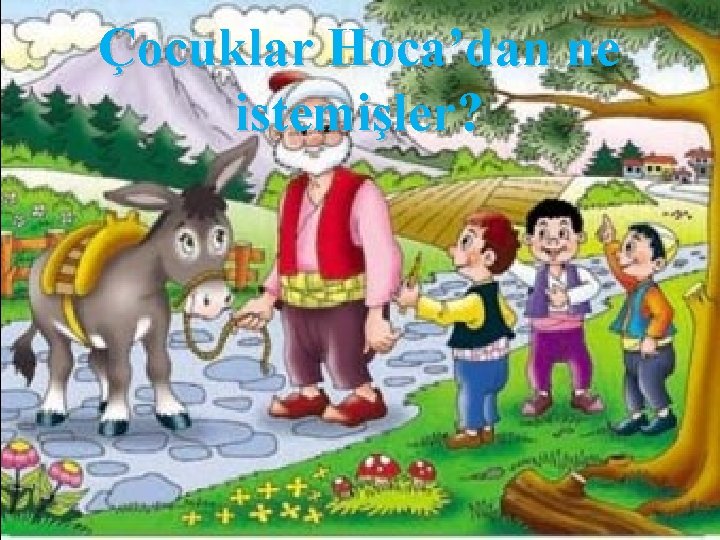 Çocuklar Hoca’dan ne istemişler? 