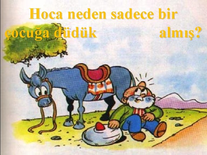 Hoca neden sadece bir çocuğa düdük almış? 