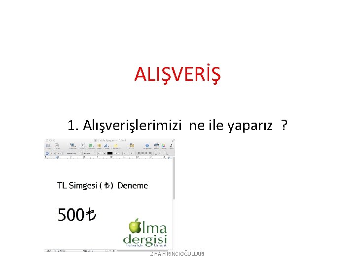 ALIŞVERİŞ 1. Alışverişlerimizi ne ile yaparız ? ZİYA FIRINCIOĞULLARI 