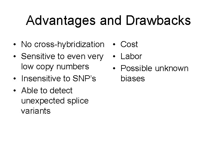Advantages and Drawbacks • No cross-hybridization • Cost • Sensitive to even very •