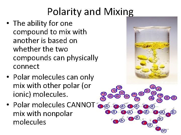 Polarity and Mixing • The ability for one compound to mix with another is