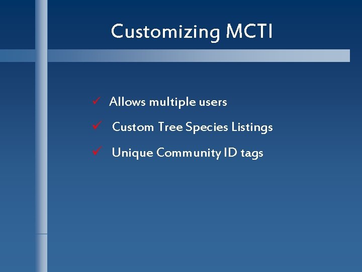 Customizing MCTI ü Allows multiple users ü Custom Tree Species Listings ü Unique Community