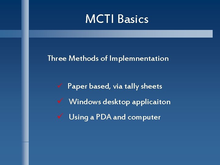 MCTI Basics Three Methods of Implemnentation ü Paper based, via tally sheets ü Windows