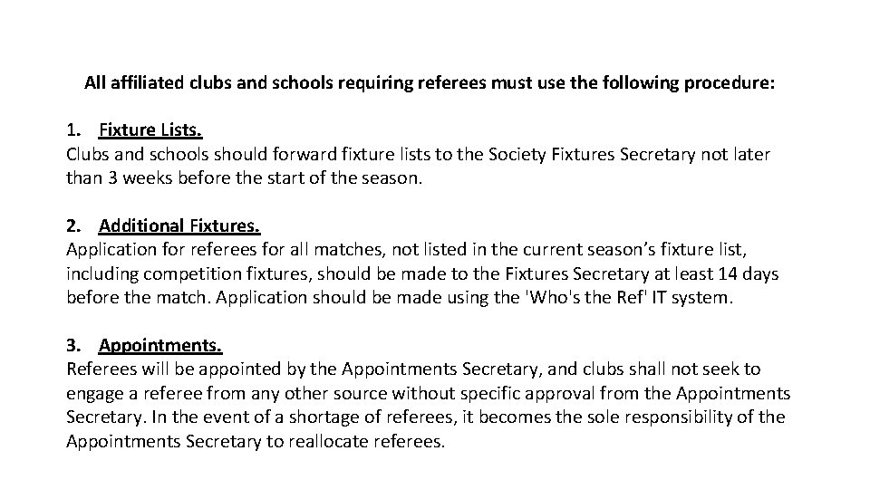 All affiliated clubs and schools requiring referees must use the following procedure: 1. Fixture