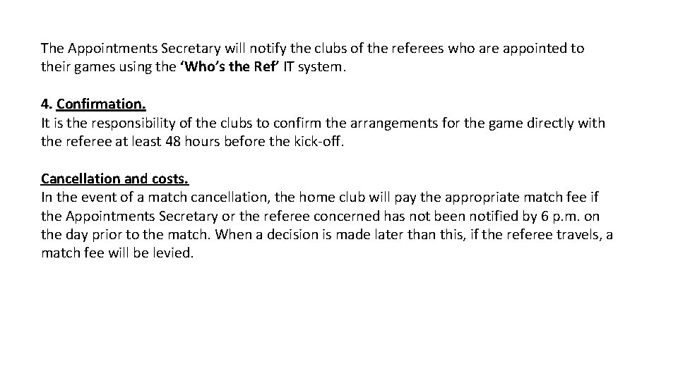 The Appointments Secretary will notify the clubs of the referees who are appointed to