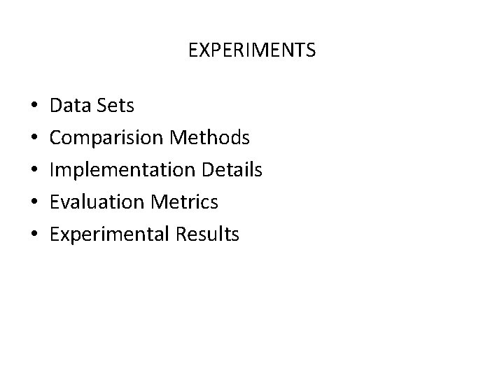 EXPERIMENTS • • • Data Sets Comparision Methods Implementation Details Evaluation Metrics Experimental Results