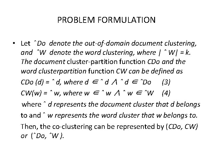 PROBLEM FORMULATION • Let ˆDo denote the out-of-domain document clustering, and ˆW denote the