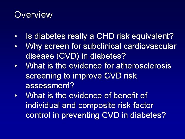 Overview • • Is diabetes really a CHD risk equivalent? Why screen for subclinical