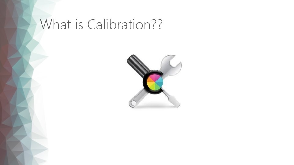 What is Calibration? ? 