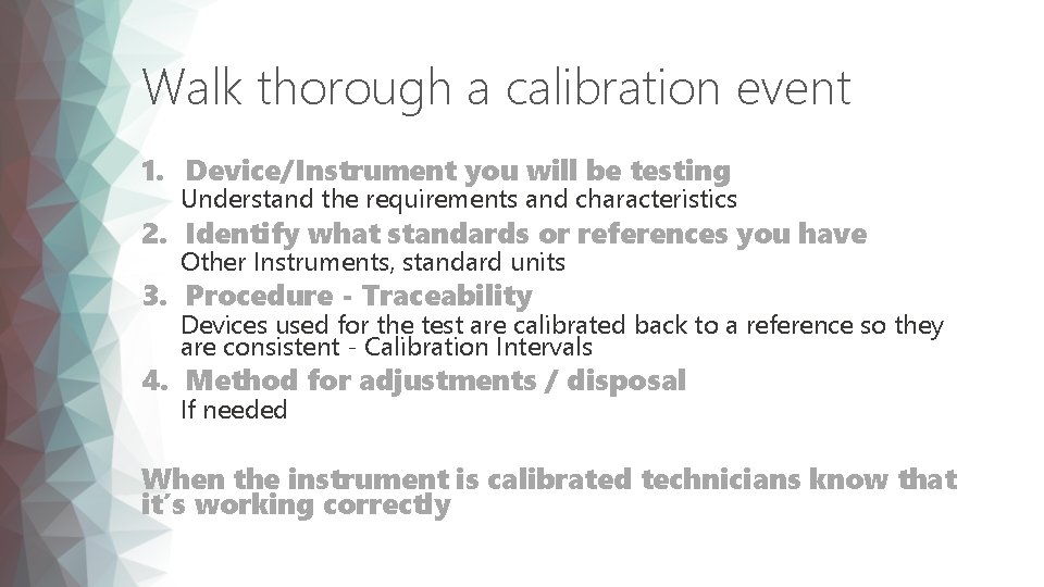 Walk thorough a calibration event 1. Device/Instrument you will be testing Understand the requirements