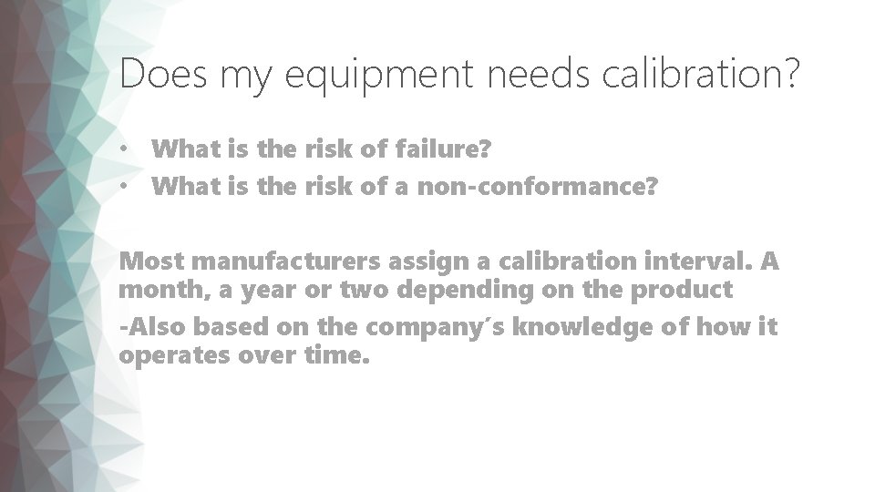 Does my equipment needs calibration? • What is the risk of failure? • What