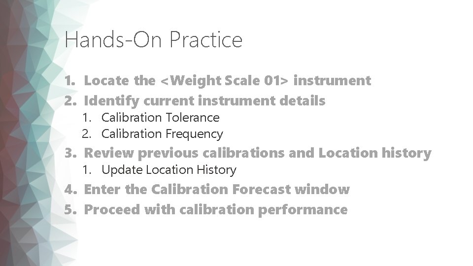 Hands-On Practice 1. Locate the <Weight Scale 01> instrument 2. Identify current instrument details