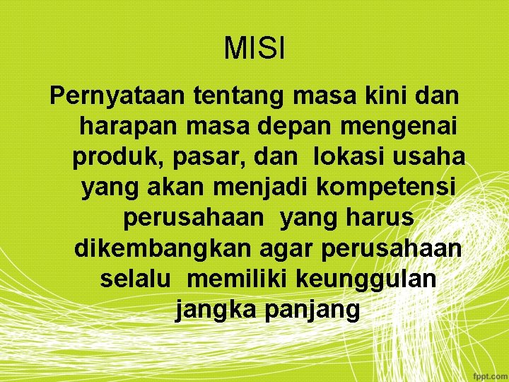 MISI Pernyataan tentang masa kini dan harapan masa depan mengenai produk, pasar, dan lokasi