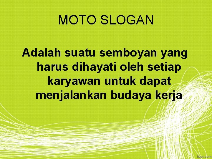 MOTO SLOGAN Adalah suatu semboyan yang harus dihayati oleh setiap karyawan untuk dapat menjalankan