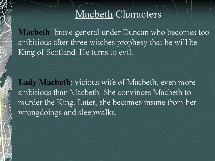 Macbeth Characters Macbeth: brave general under Duncan who becomes too ambitious after three witches
