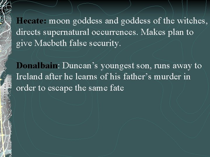 Hecate: moon goddess and goddess of the witches, directs supernatural occurrences. Makes plan to