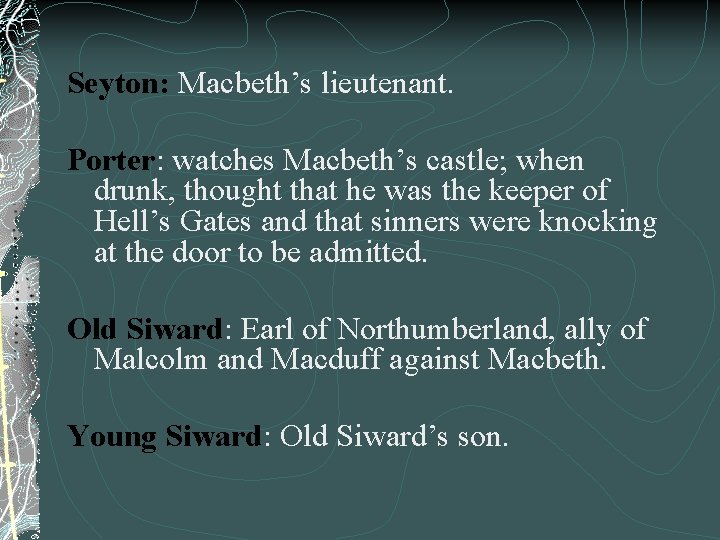 Seyton: Macbeth’s lieutenant. Porter: watches Macbeth’s castle; when drunk, thought that he was the
