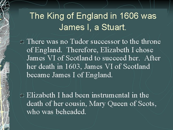 The King of England in 1606 was James I, a Stuart. There was no