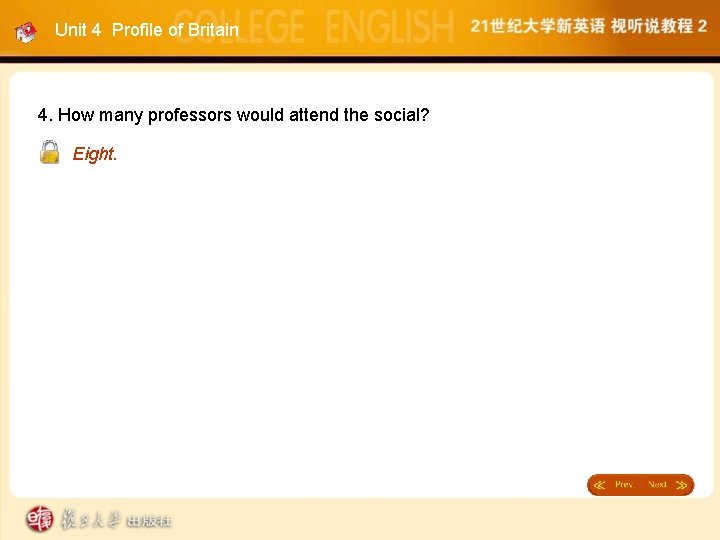 Unit 4 Profile of Britain 4. How many professors would attend the social? Eight.
