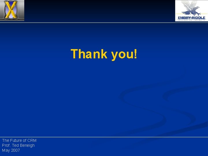 Thank you! The Future of CRM Prof. Ted Beneigh May 2007 