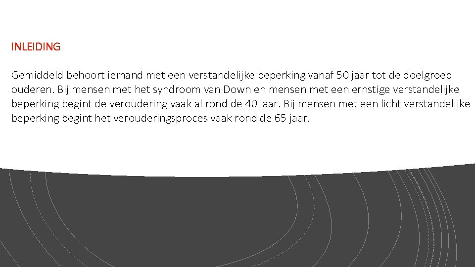 INLEIDING Gemiddeld behoort iemand met een verstandelijke beperking vanaf 50 jaar tot de doelgroep