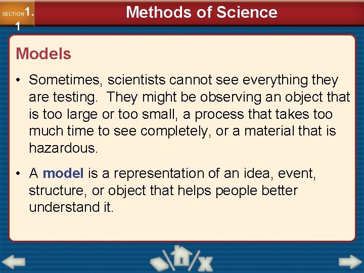 1. SECTION 1 Methods of Science Models • Sometimes, scientists cannot see everything they