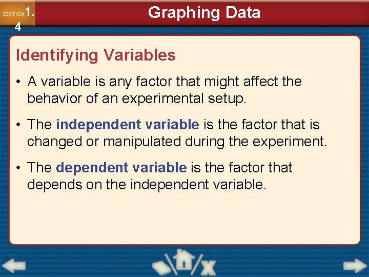 1. SECTION 4 Graphing Data Identifying Variables • A variable is any factor that