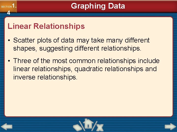 1. SECTION 4 Graphing Data Linear Relationships • Scatter plots of data may take