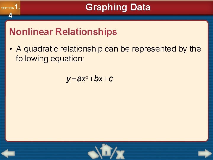 1. SECTION 4 Graphing Data Nonlinear Relationships • A quadratic relationship can be represented