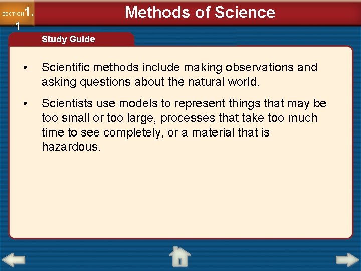 Methods of Science 1. SECTION 1 Study Guide • Scientific methods include making observations