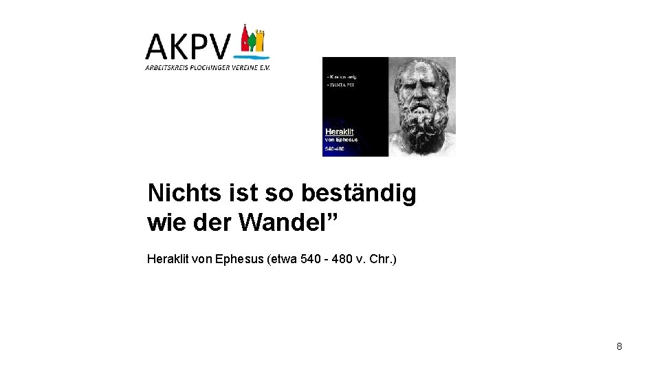 Nichts ist so beständig wie der Wandel” Heraklit von Ephesus (etwa 540 - 480