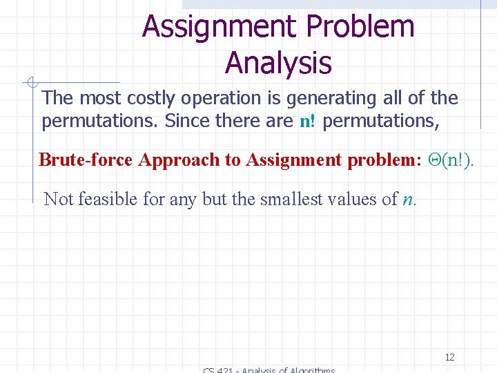 Assignment Problem Analysis The most costly operation is generating all of the permutations. Since Assignment Problem Analysis The most costly operation is generating all of the permutations. Since