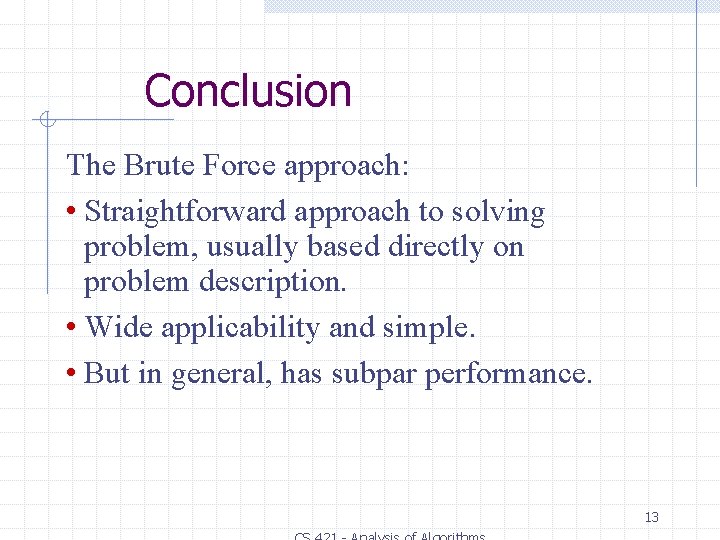 Conclusion The Brute Force approach: • Straightforward approach to solving problem, usually based directly Conclusion The Brute Force approach: • Straightforward approach to solving problem, usually based directly