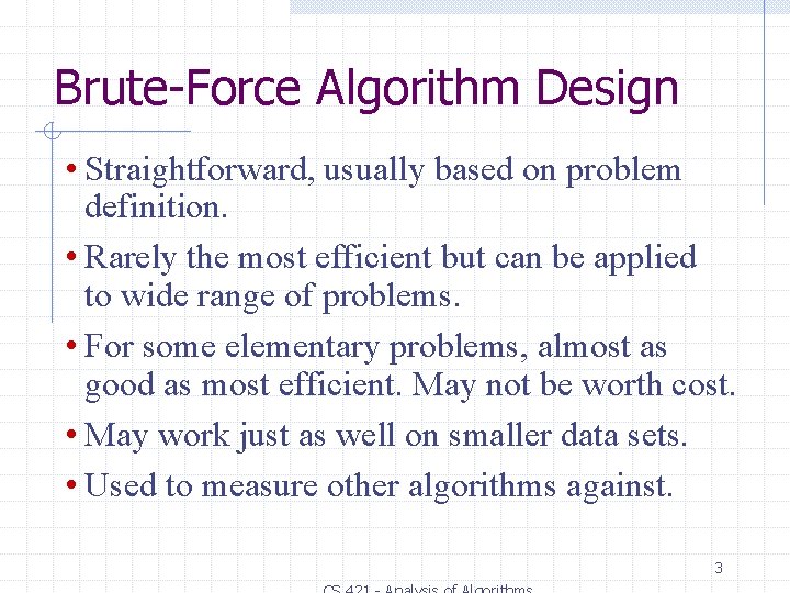 Brute-Force Algorithm Design • Straightforward, usually based on problem definition. • Rarely the most Brute-Force Algorithm Design • Straightforward, usually based on problem definition. • Rarely the most