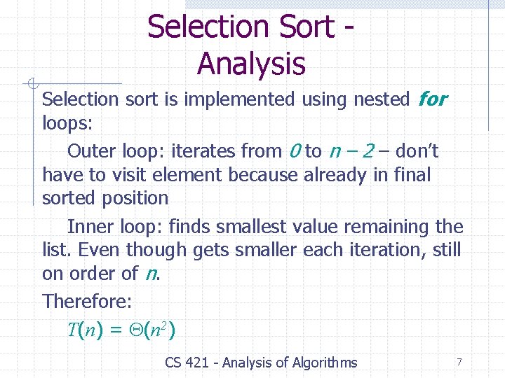 Selection Sort Analysis Selection sort is implemented using nested for loops: Outer loop: iterates Selection Sort Analysis Selection sort is implemented using nested for loops: Outer loop: iterates