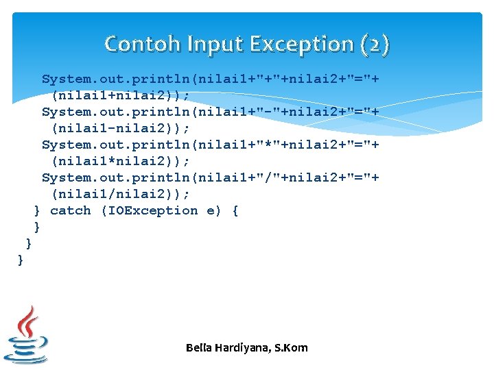 Contoh Input Exception (2) System. out. println(nilai 1+"+"+nilai 2+"="+ (nilai 1+nilai 2)); System. out.