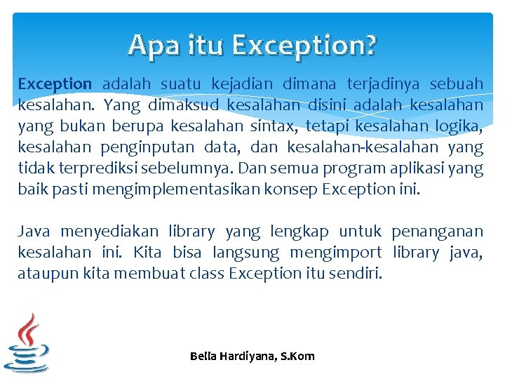 Apa itu Exception? Exception adalah suatu kejadian dimana terjadinya sebuah kesalahan. Yang dimaksud kesalahan