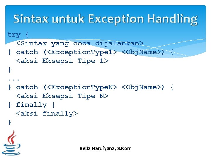 Sintax untuk Exception Handling try { <Sintax yang coba dijalankan> } catch (<Exception. Type